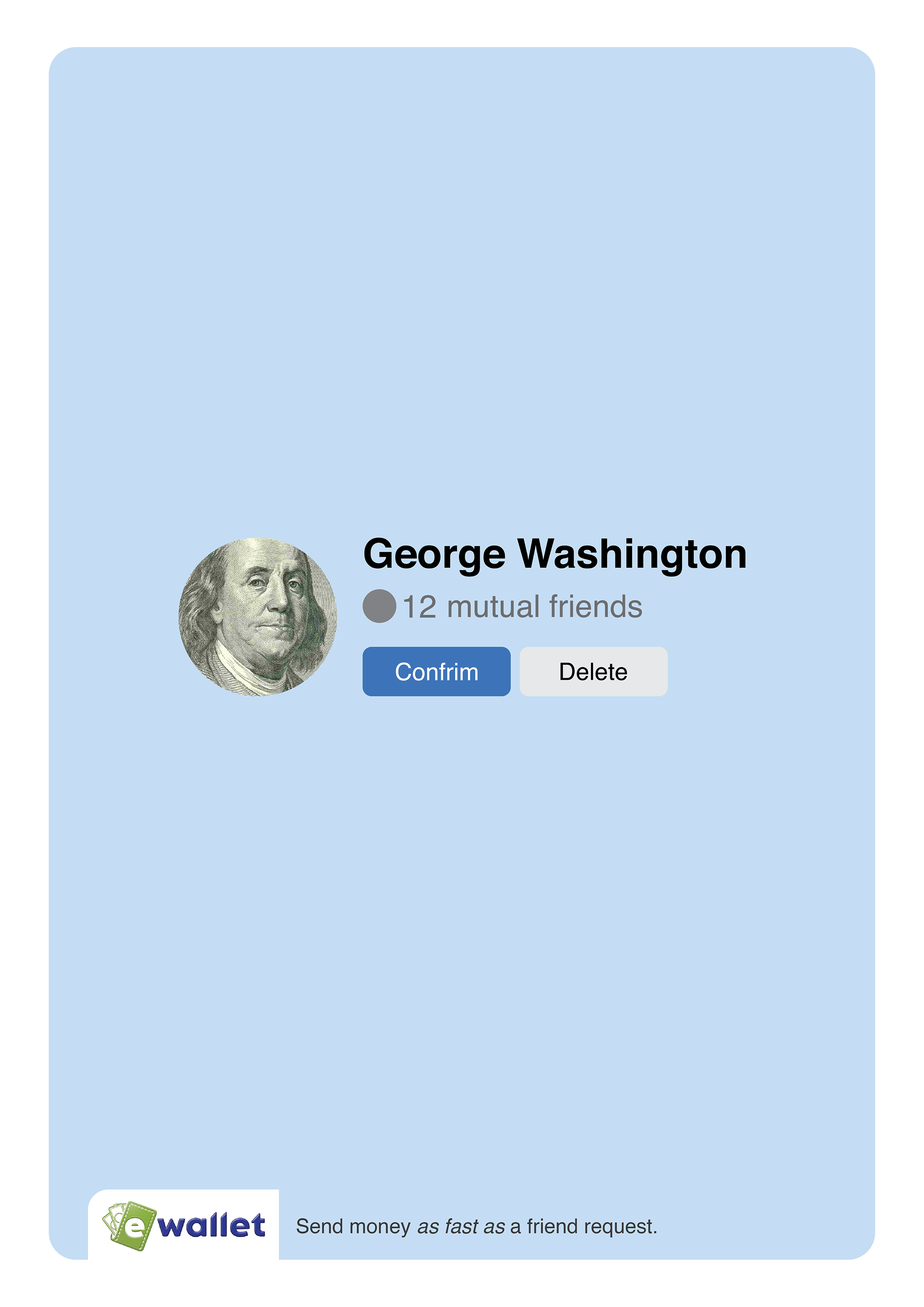 A digital screen displaying a profile for George Washington with a partial image of a banknote, mutual friends count, and buttons for 'Confirm' and 'Delete,' along with a logo at the bottom left and a message about sending money quickly.