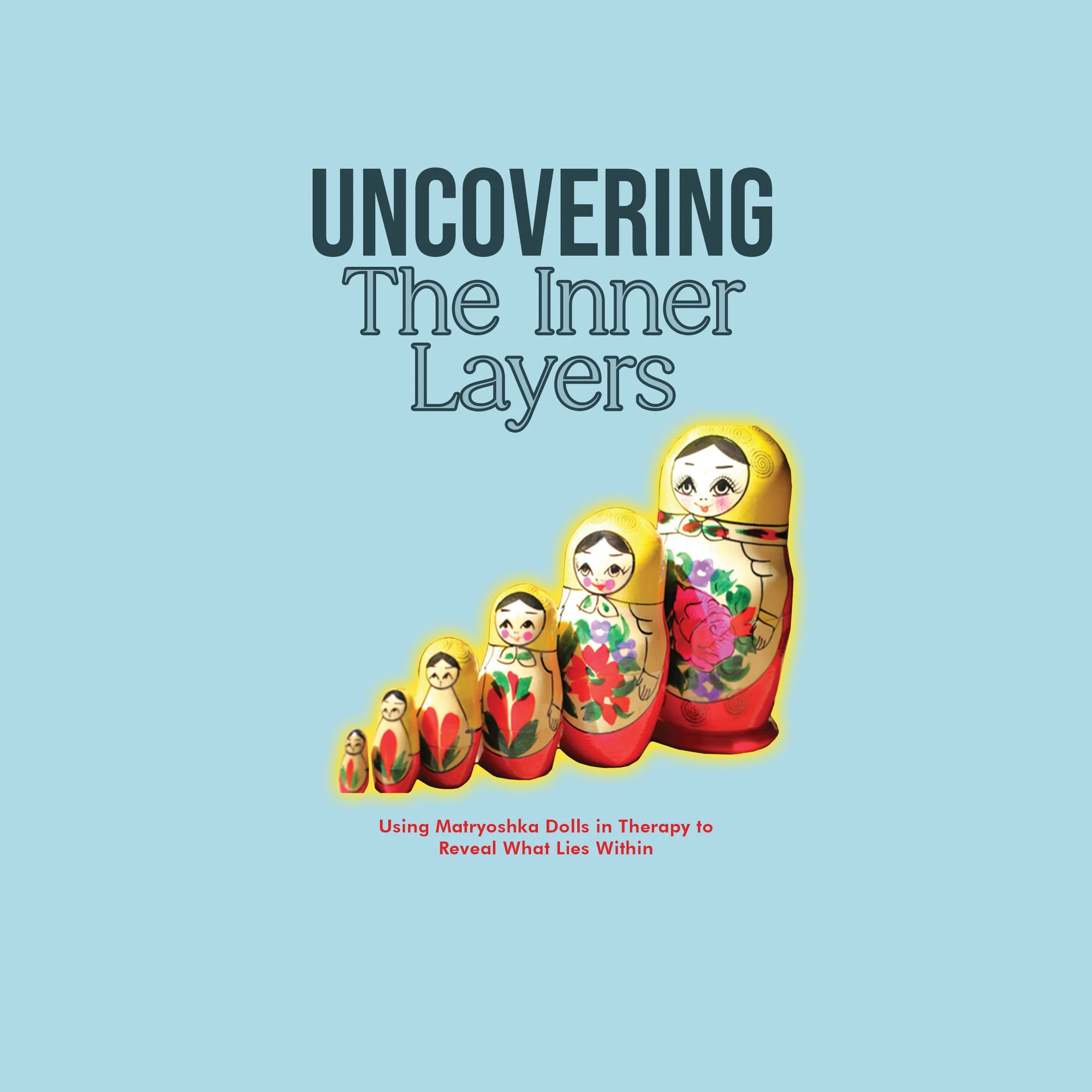 Uncovering The Inner Layers : Using Matryoshka Dolls in Therapy to Reveal What Lies Within
