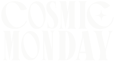 Cosmic Monday