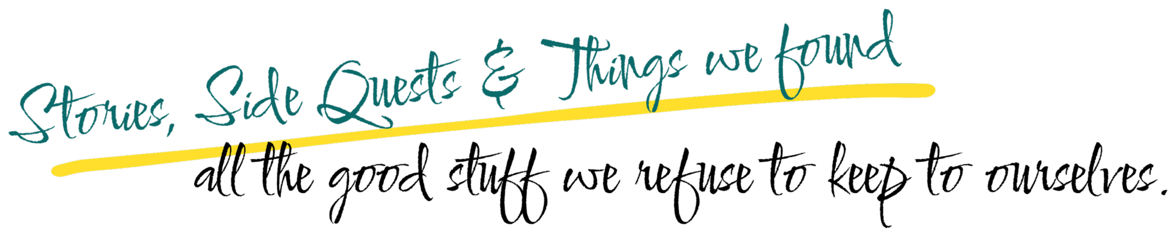 Text reading 'Stories, Side Quests & Things we found' with blue and yellow handwritten style font.