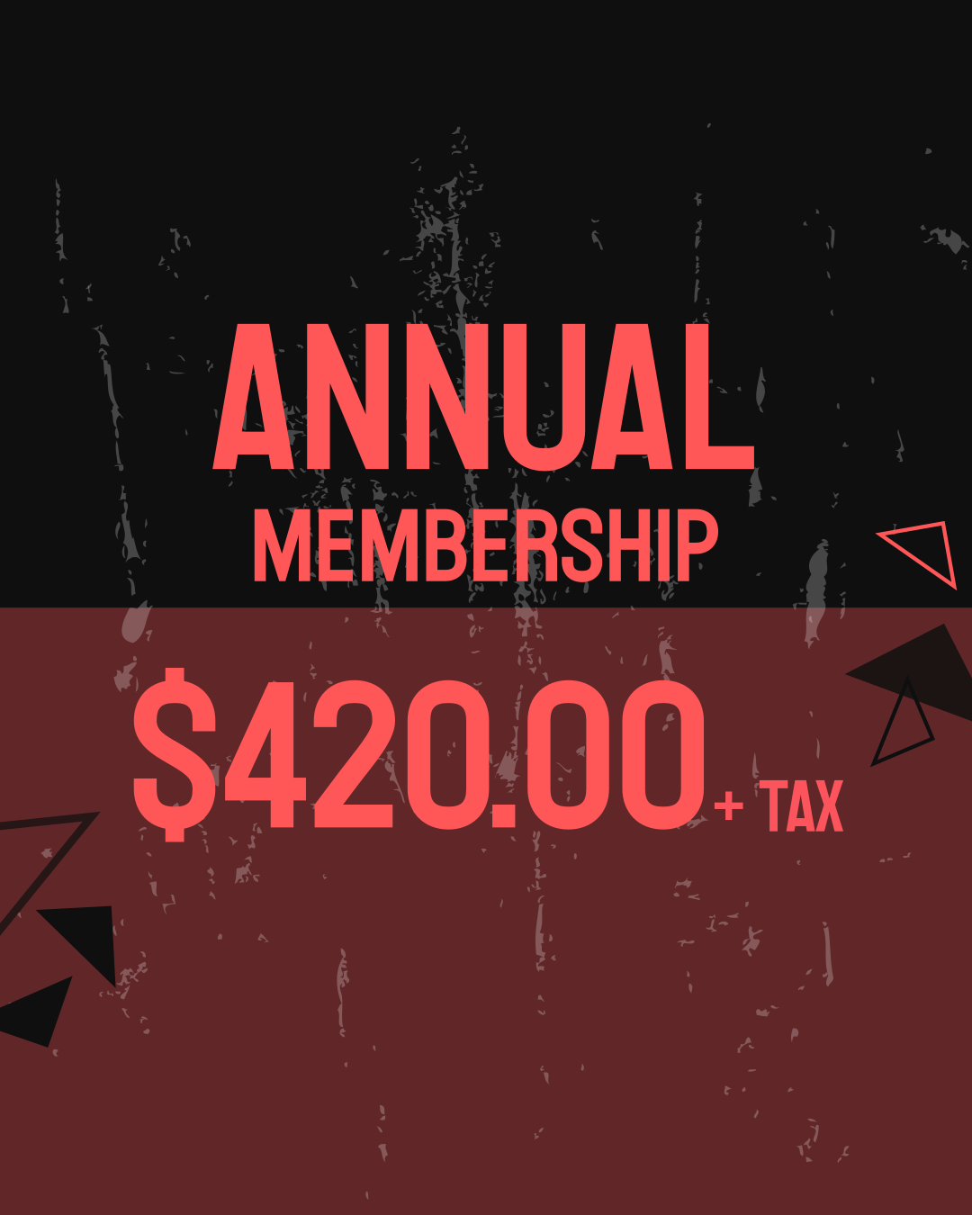 Advertisement for annual membership costing 420 dollars plus tax with a black top half and dark red bottom half, featuring geometric shapes and textured background.