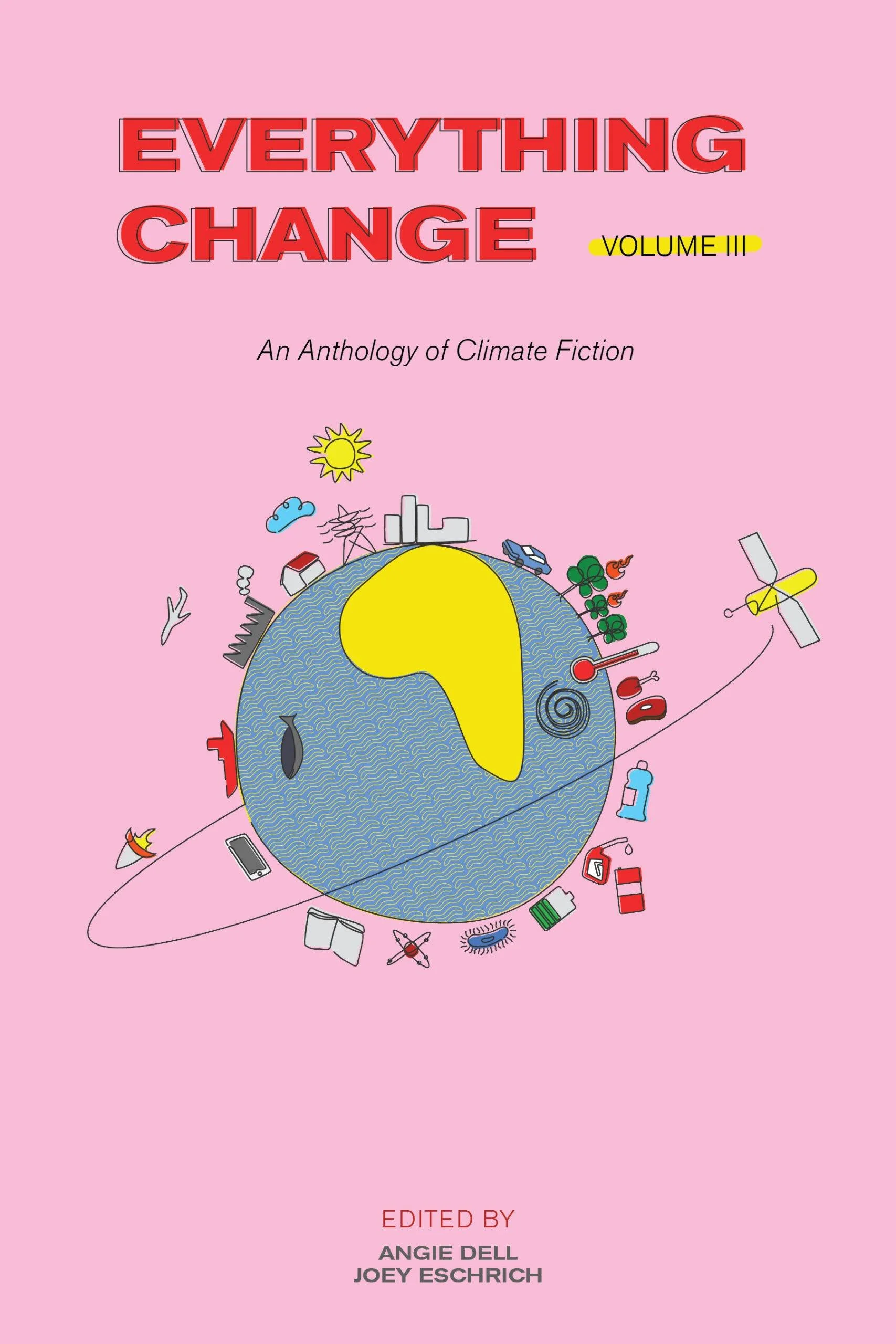 Cover of the book titled 'Everything Change Volume III: An Anthology of Climate Fiction' with a pink background and a stylized illustration of the Earth, surrounded by various climate-related icons including a sun, wind turbines, trees, and pollution symbols.