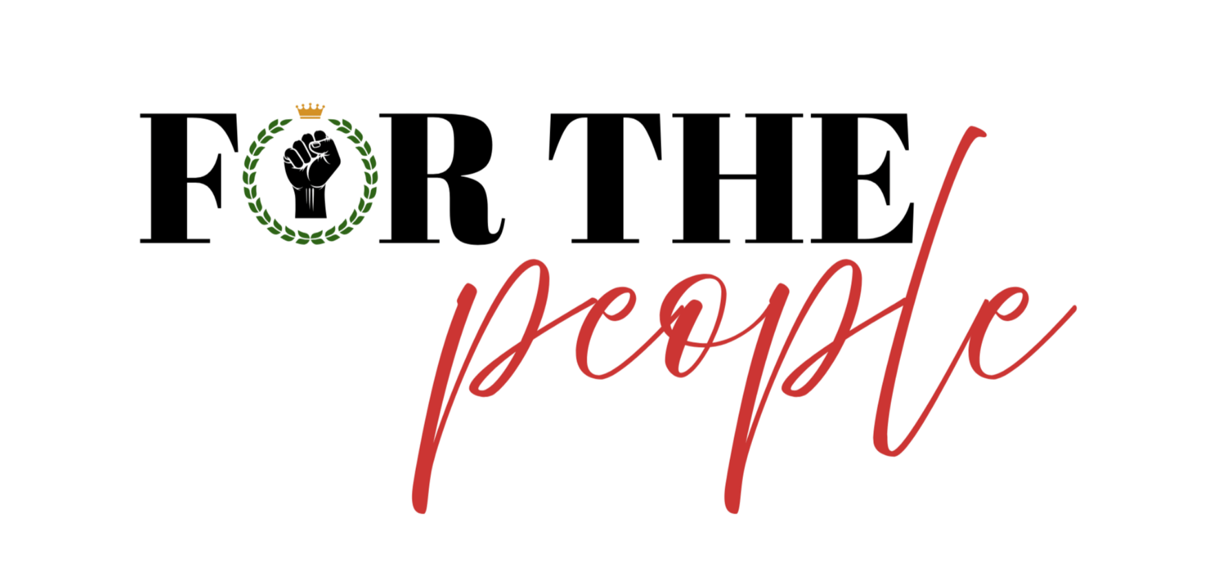 A graphic design with the words "For The People" in stylized text, featuring a green wreath with a fist in the center.