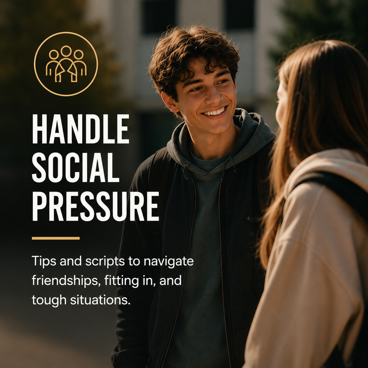 A young man and a woman smiling and talking outdoors during the day, with text overlay about handling social pressure and navigating friendships.