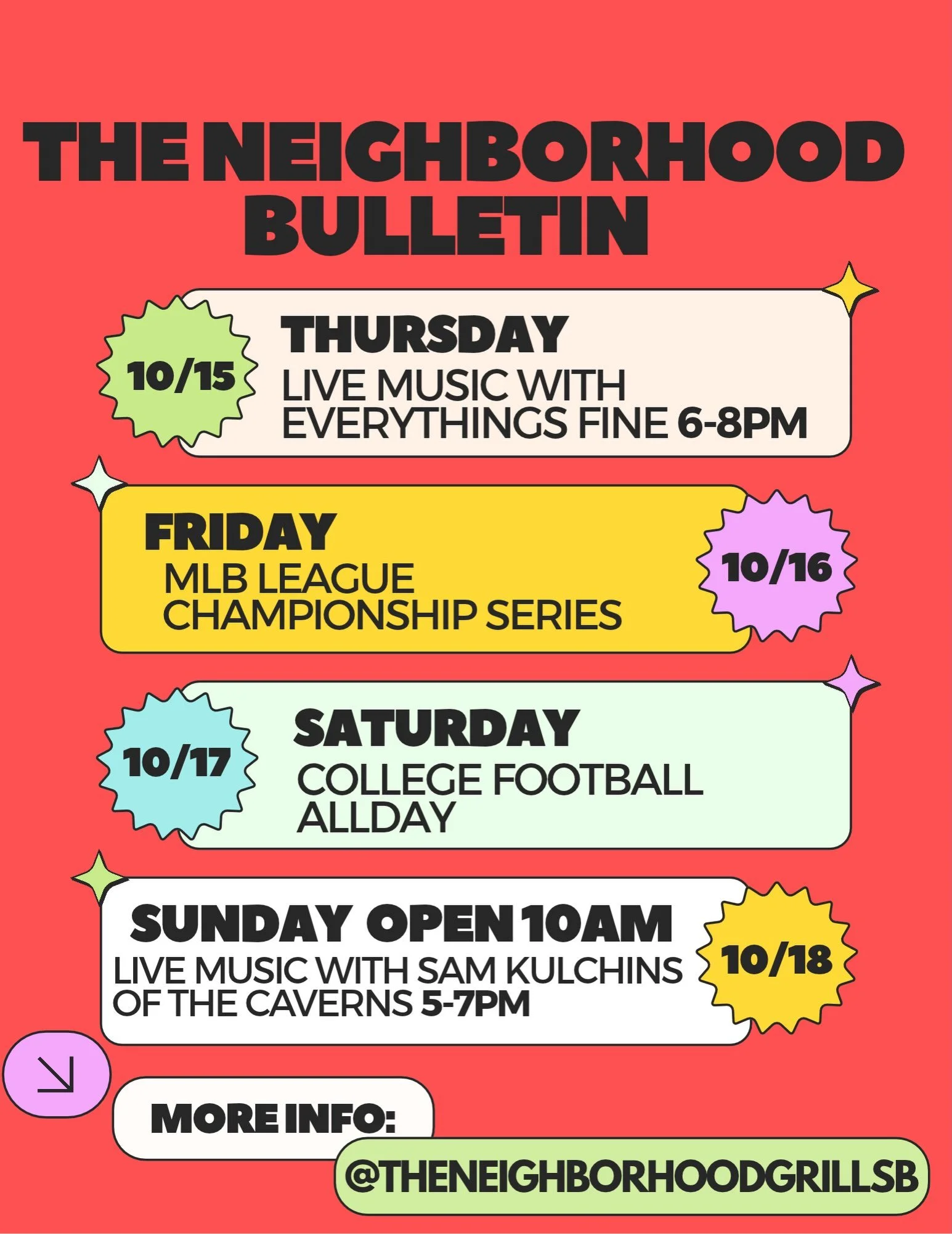 📍The Neighborhood Bulletin📍 This Week!

10/15 Thursday: Live Music with Everythings Fine @everythingsfinemusic 

10/16 Friday: MLB League Championship Series 

10/17 Saturday: College Football Allday 

10/18 Sunday: We are open at 10am and play NFL