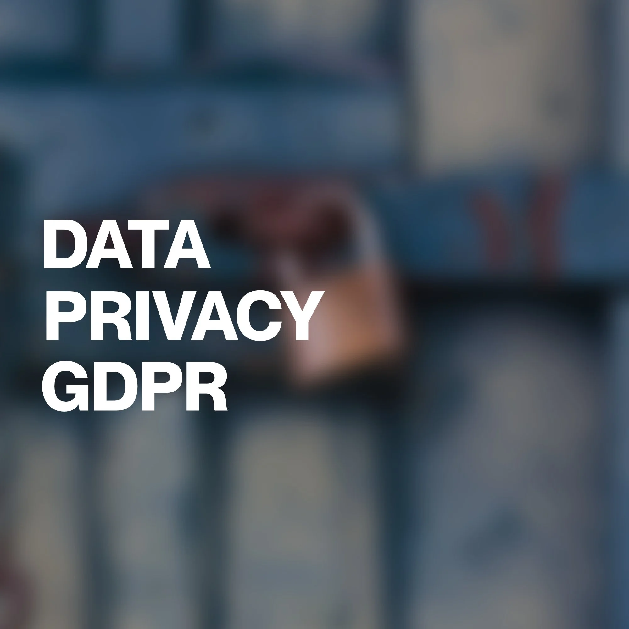 Blurry background with the words 'DATA PRIVACY GDPR' in large white letters.