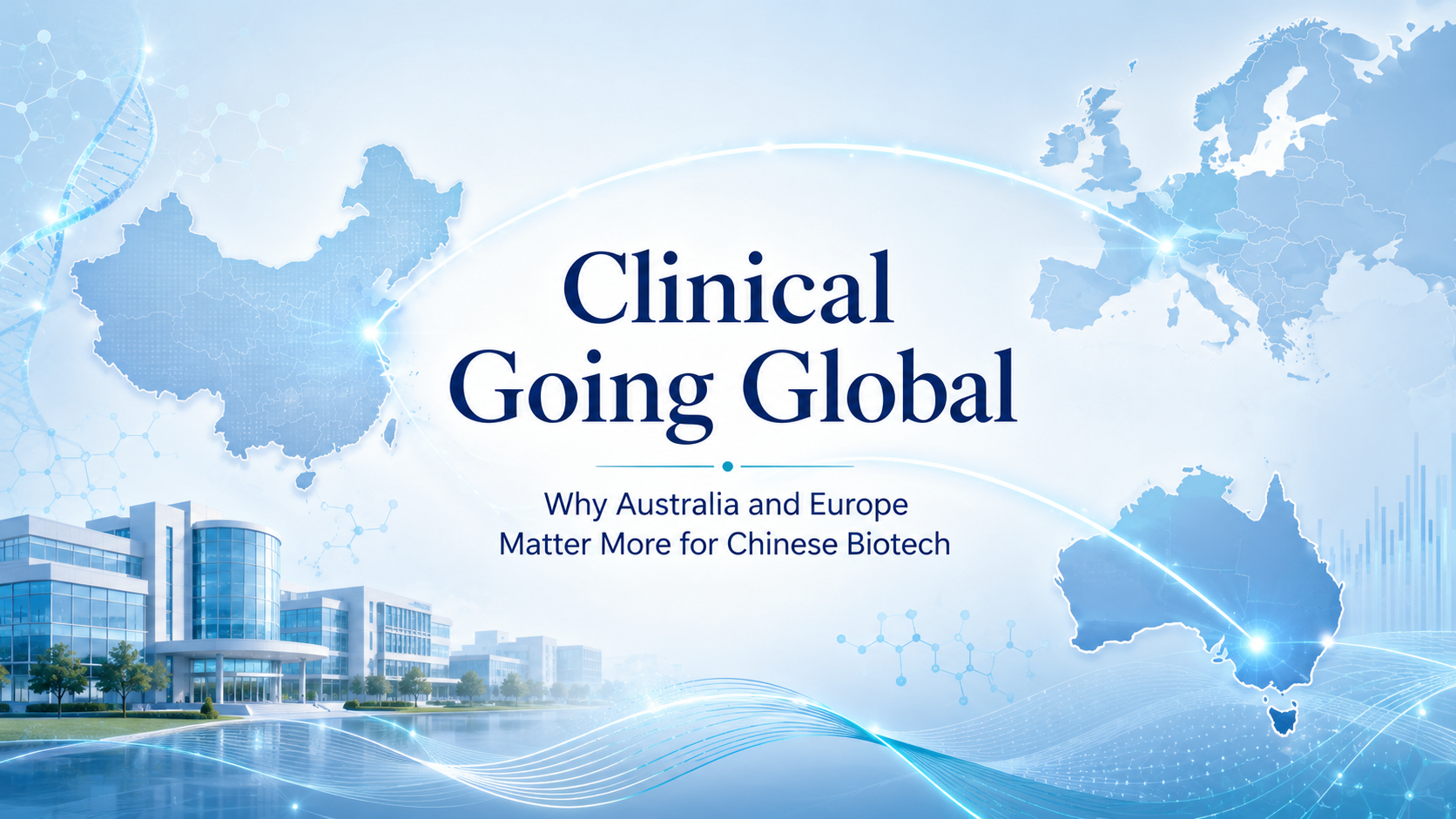  Clinical Going Global: Why Australia and Europe Matter More for Chinese Biotech