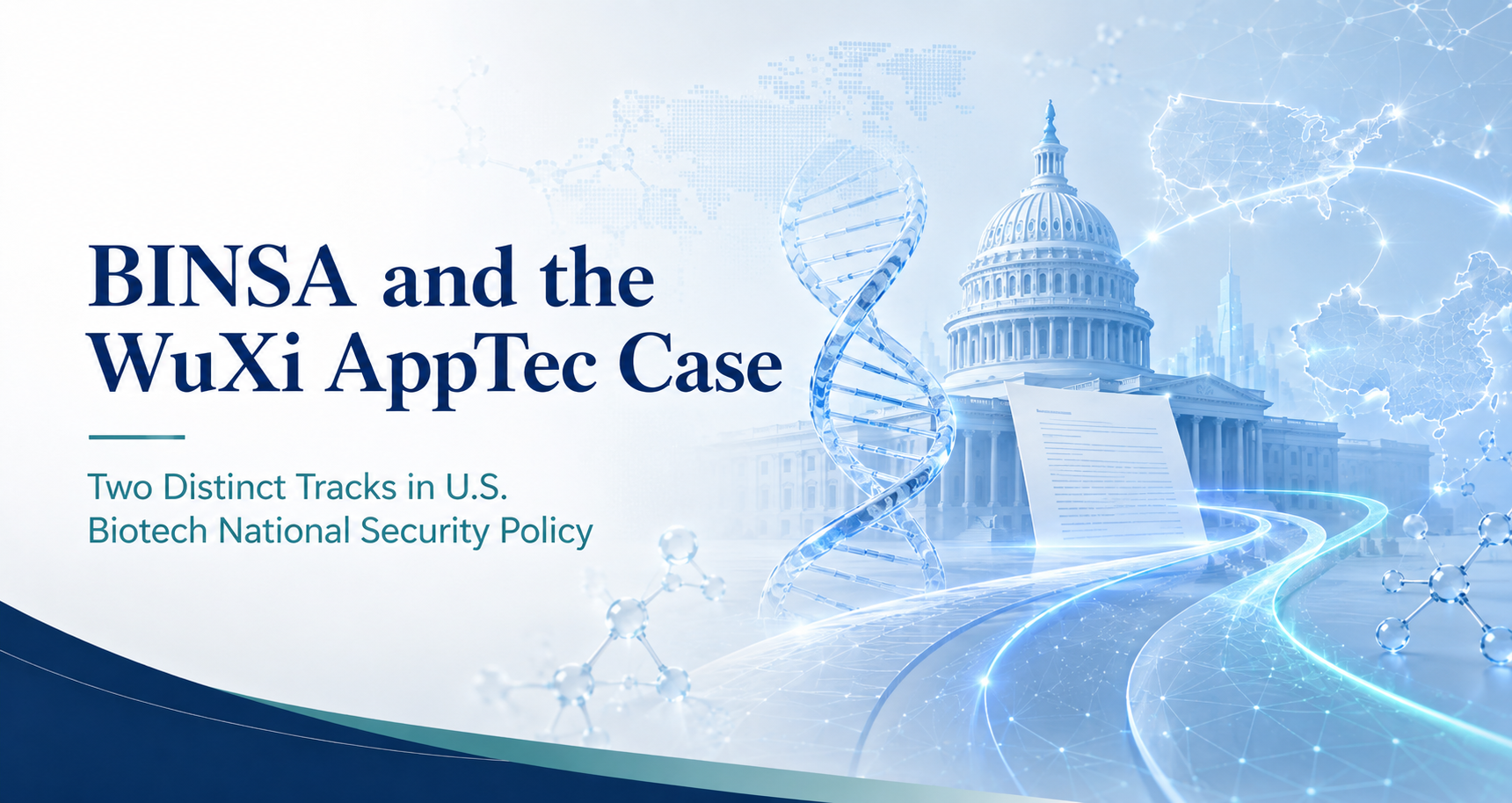BINSA and the WuXi AppTec Case: Two Distinct Tracks in U.S. Biotech National Security Policy