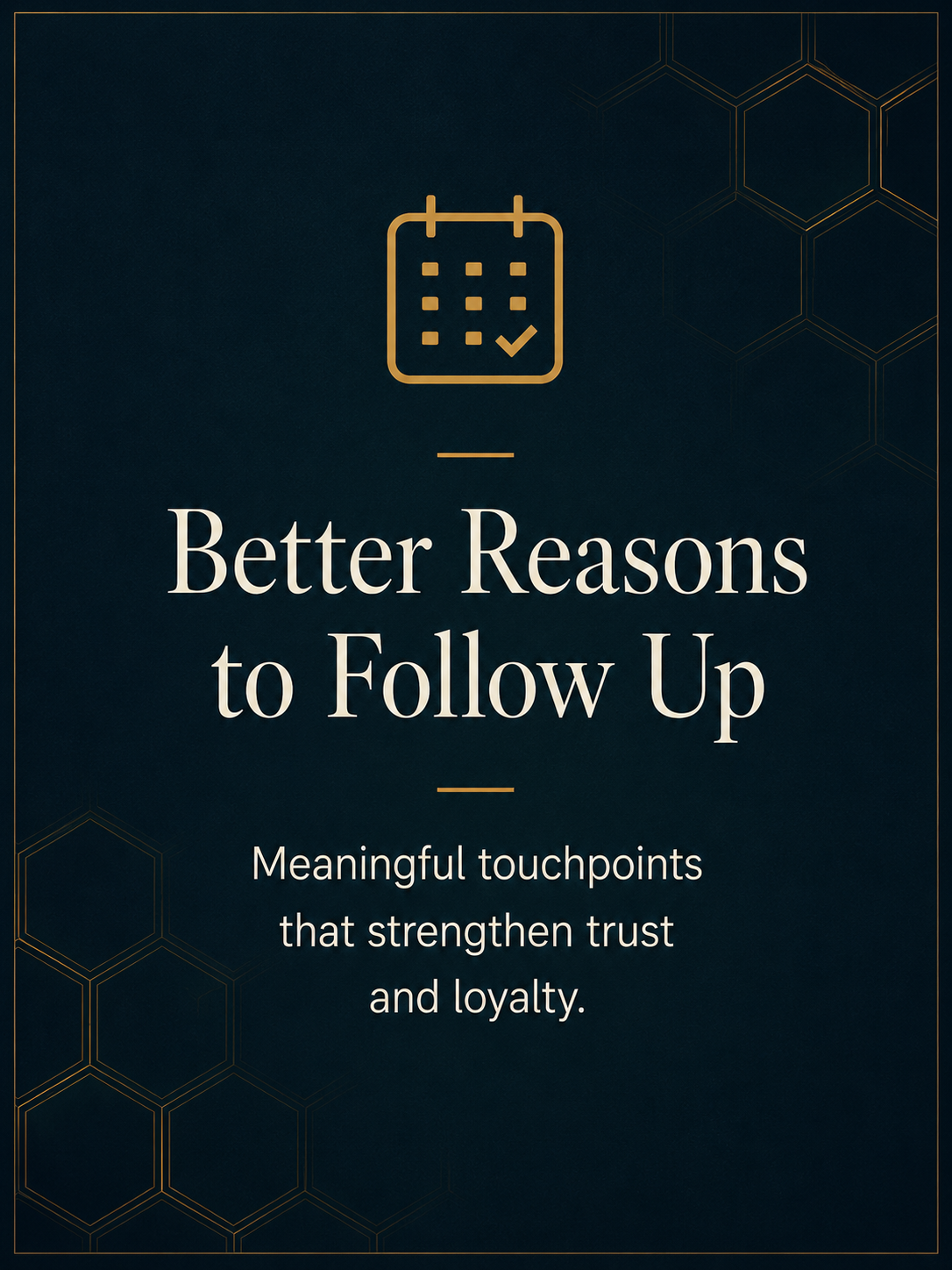Cover page with a calendar icon and the text 'Better Reasons to Follow Up. Meaningful touchpoints that strengthen trust and loyalty.' on a dark background with gold accents.