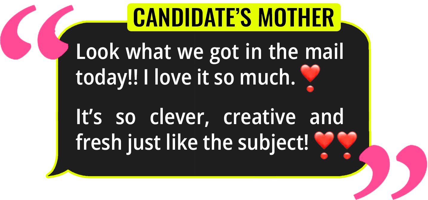 Social media message with a yellow and black background, featuring pink quotation marks and red heart emojis. The message reads: "CANDIDATE'S MOTHER: Look what we got in the mail today!! I love it so much. ❤️ It’s so clever, creative and fresh just like the subject! ❤️❤️"
