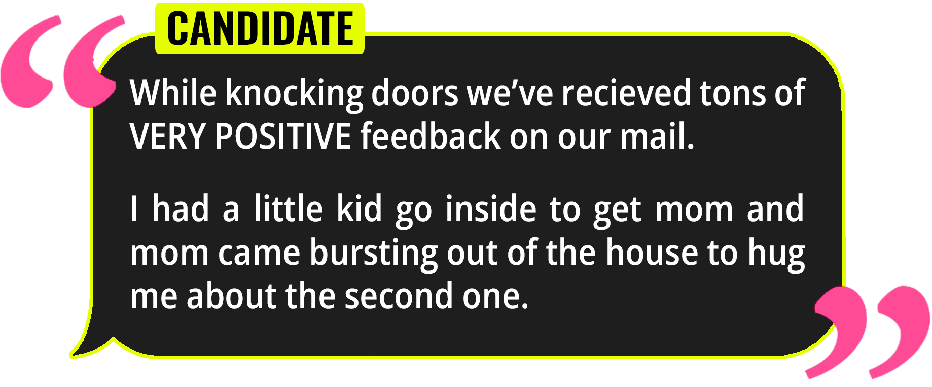 A quote bubble with yellow outline and pink quotation marks contains a humorous candidate's message about receiving positive feedback and a child inside to get mom, who bursts out of the house to hug him.