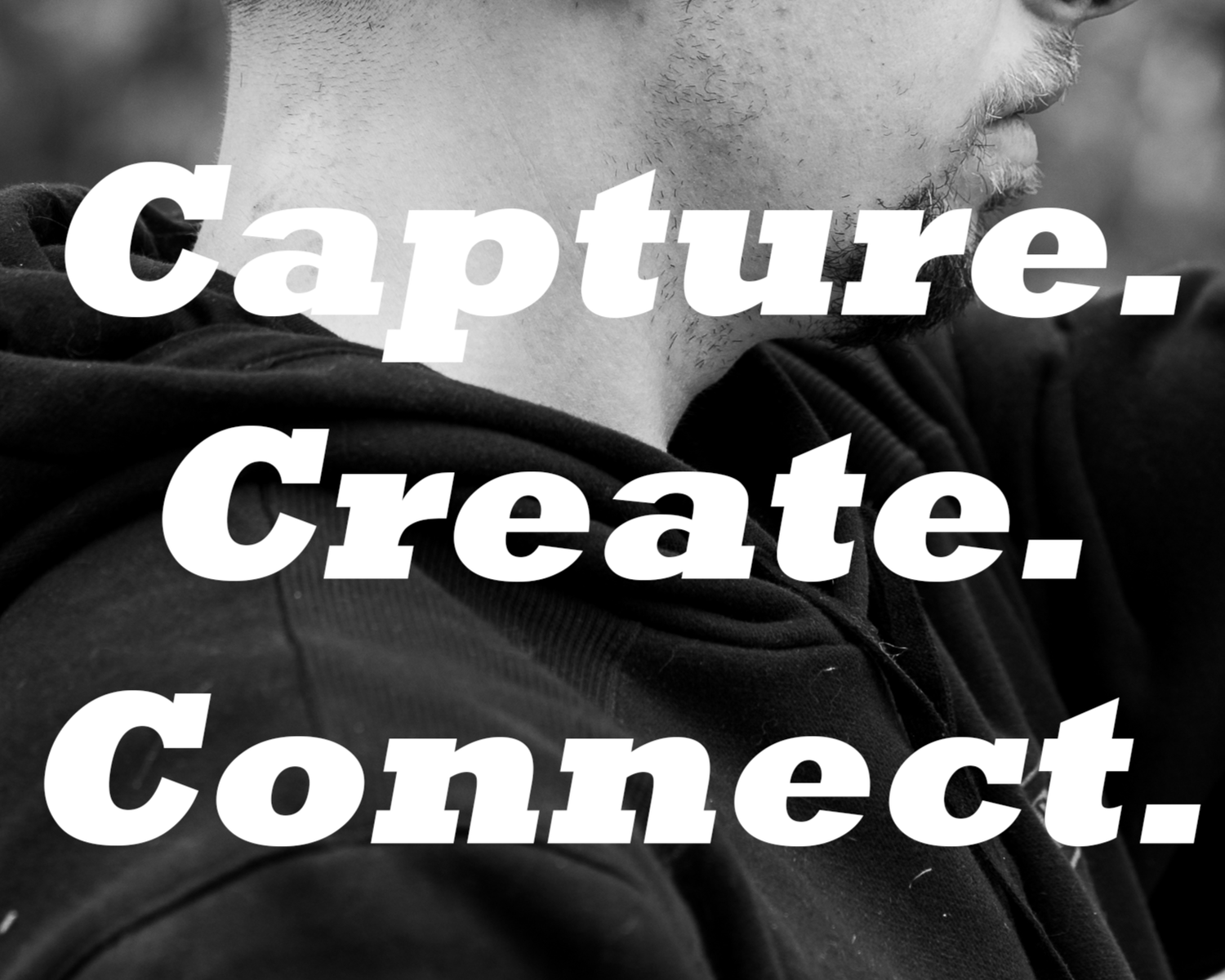 Capture. Create. Connect.