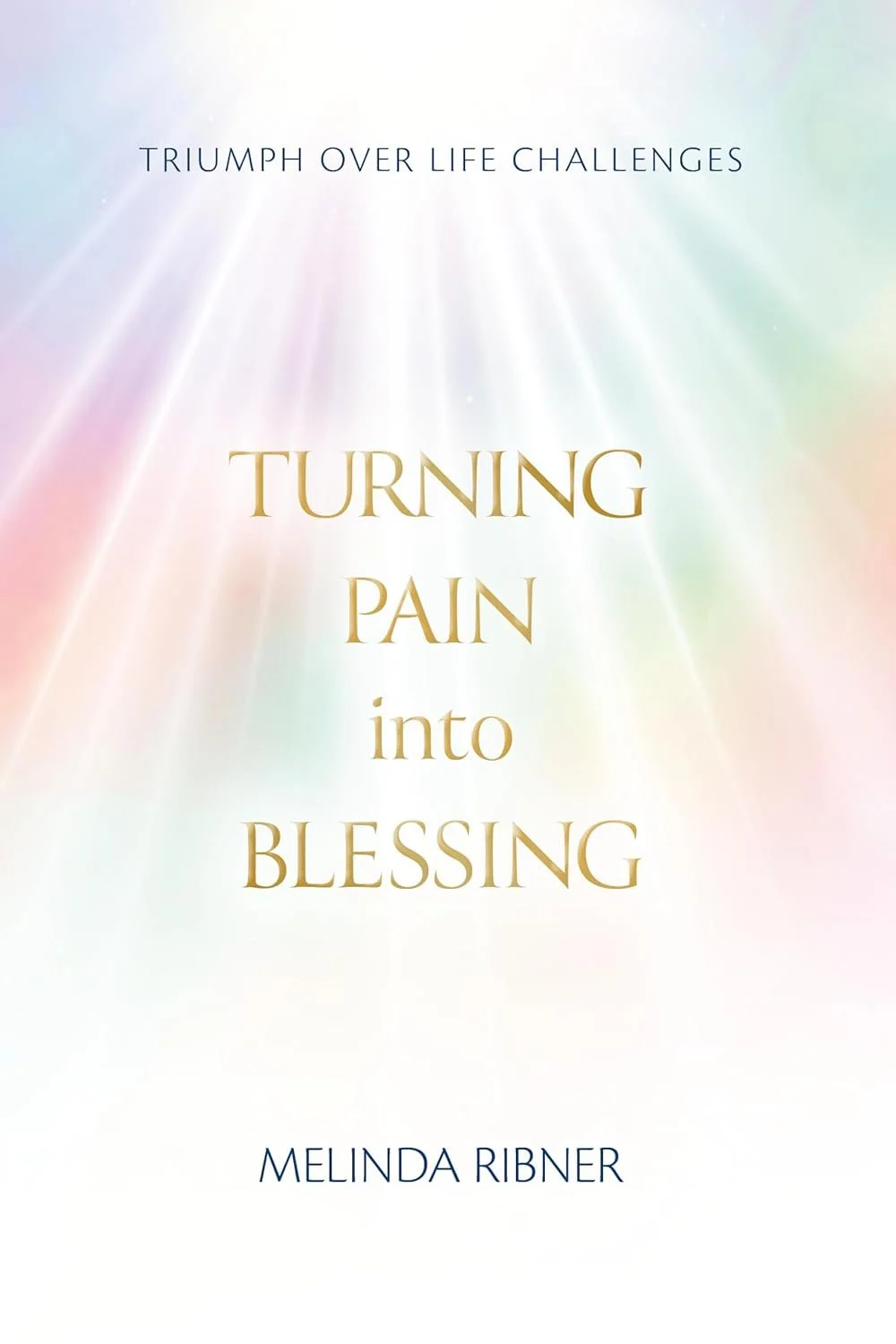 Book cover titled 'Turning Pain into Blessing' by Melinda Ribner, with a soft pastel background and radiant light effects.
