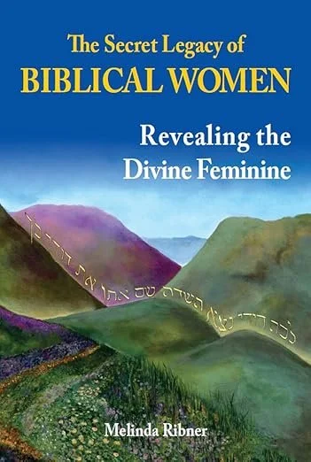 Book cover titled 'The Secret Legacy of Biblical Women: Revealing the Divine Feminine' by Melinda Ribner. The cover features a colorful landscape with mountains and a path, with an inscription in Hebrew on the mountainside.