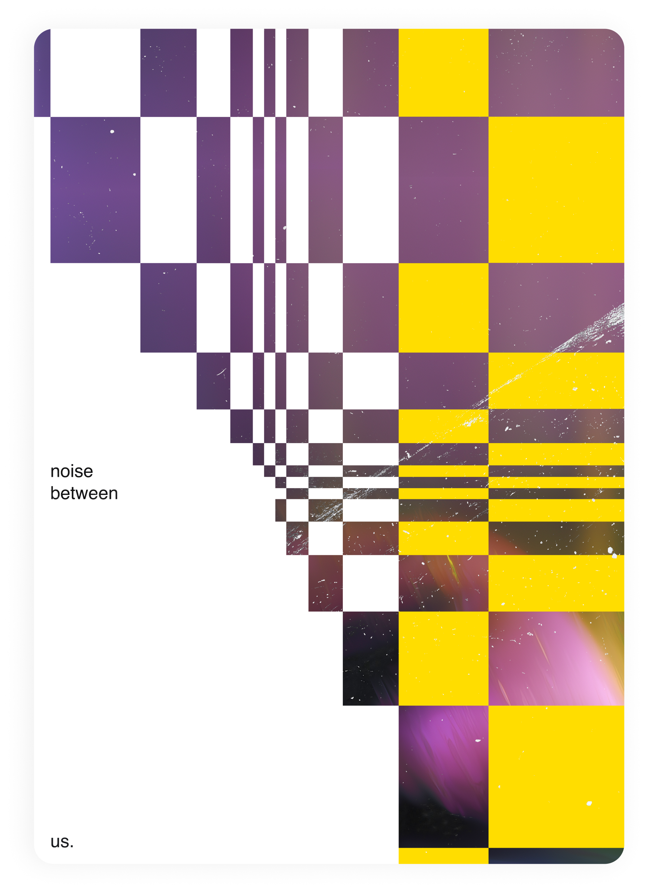 An abstract digital art piece with purple, yellow, and white geometric shapes and patterns, resembling a stylized digital or cosmic landscape, with the words 'noise between us' in the lower left corner.