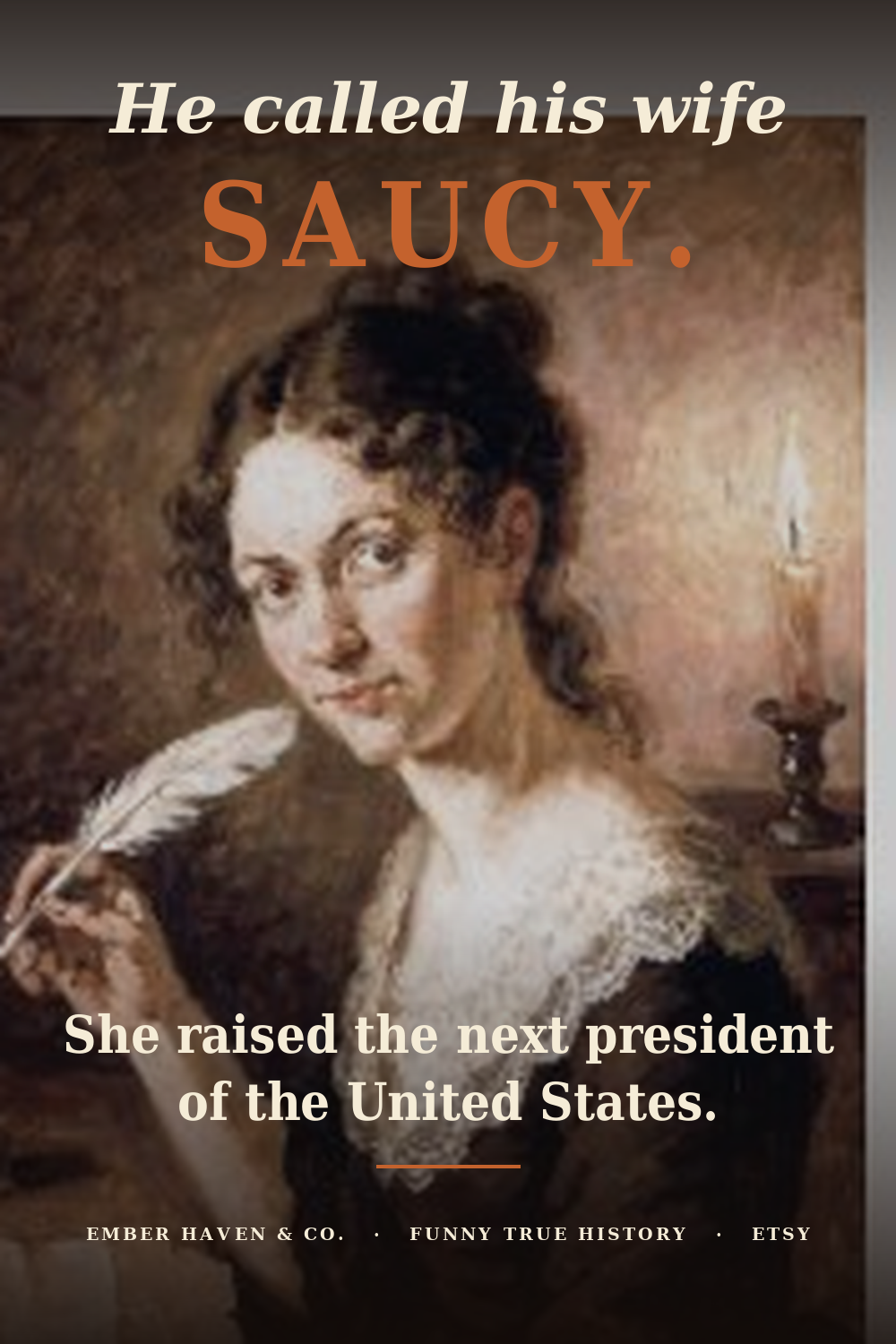 Some Women Say Live Laugh Love. Abigail Adams Threatened to Foment a Rebellion in 1776.