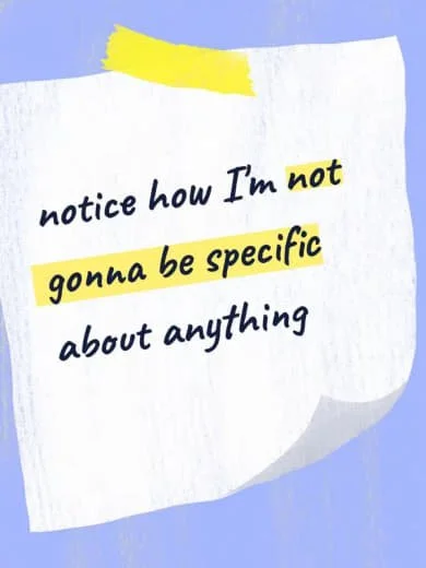 A handwritten note on a piece of paper with colorful sticky notes, reading 'notice how I'm not gonna be specific about anything' with some words highlighted.
