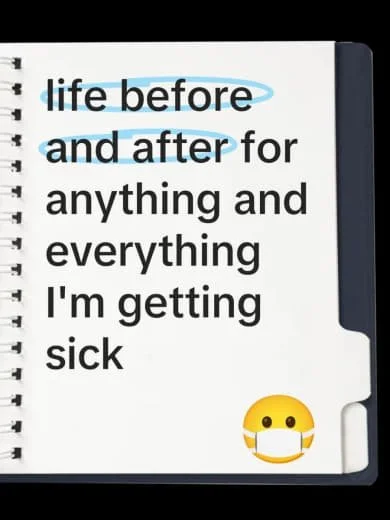 A page from a spiral notebook with text that reads, 'life before and after for anything and everything I'm getting sick,' with a smiley face emoji wearing a face mask at the bottom.