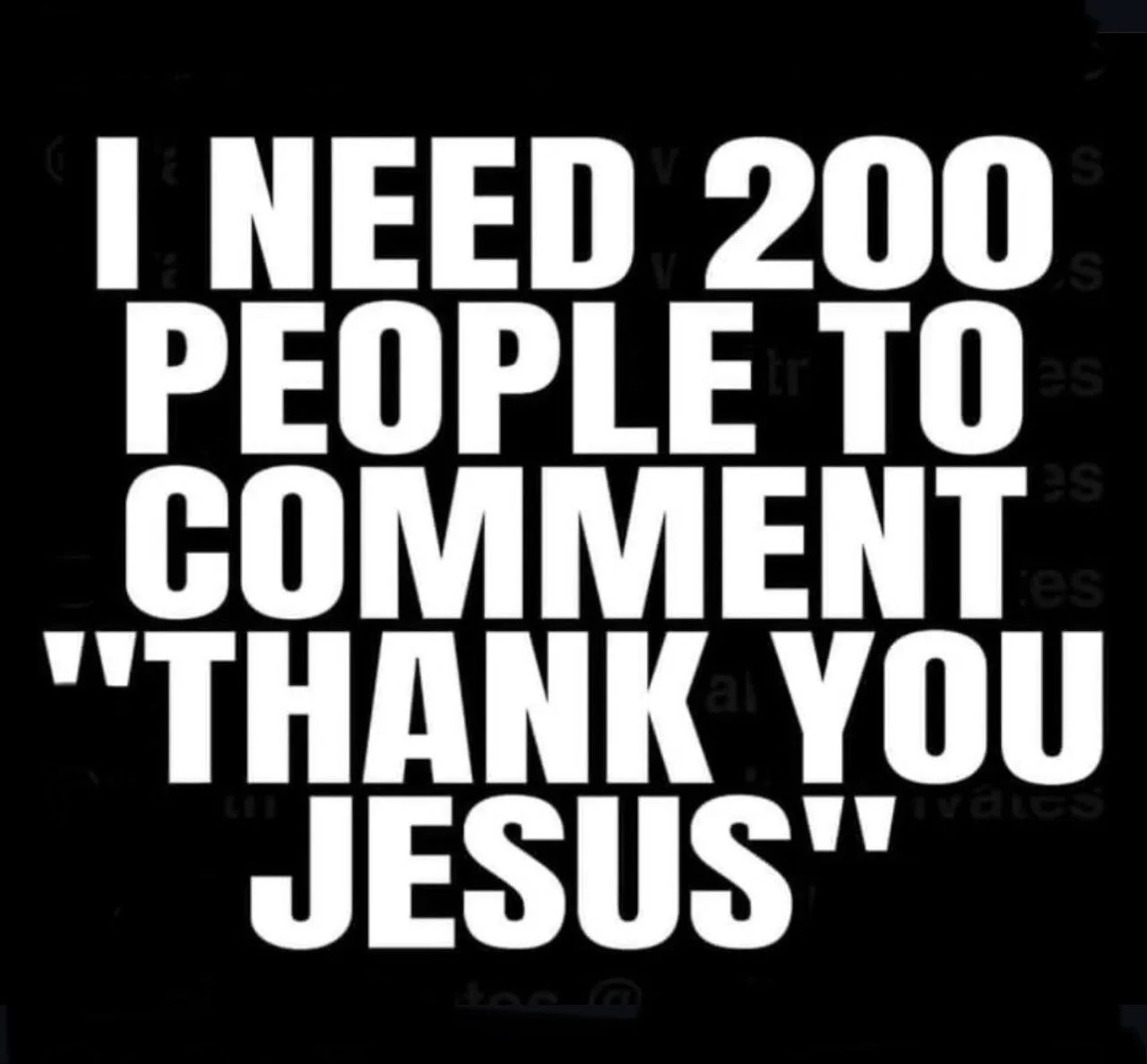 Bold white text on a black background reading: "I need 200 people to comment 'Thank you Jesus'".