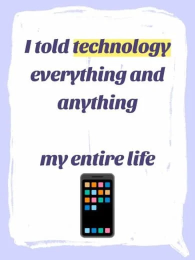 A quote that says, 'I told technology everything and anything my entire life,' with the word 'technology' highlighted in yellow, and a smartphone illustration at the bottom.