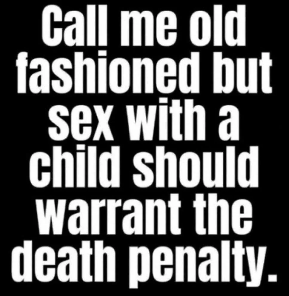 Text image with the quote: "call me old fashioned but sex with a child should warrant the death penalty" in bold white letters on a black background.