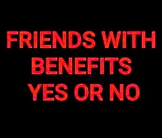 Text on black background reads "Friends with Benefits Yes or No" in red letters.