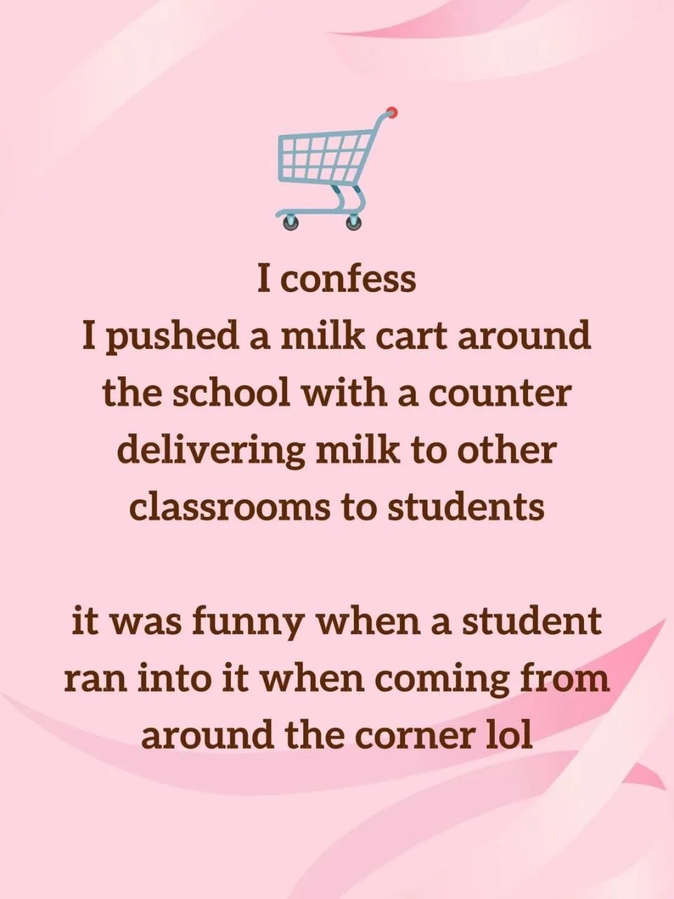 A pink background with an illustration of a shopping cart at the top. Below, there is a humorous confession about pushing a milk cart around a school and delivering milk to classrooms, with a joke about a student running into it.