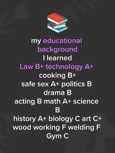 Text list on a blackboard background describing educational background and skills including law, technology, cooking, sex education, politics, drama, acting, math, science, history, biology, art, woodworking, welding, and gym.