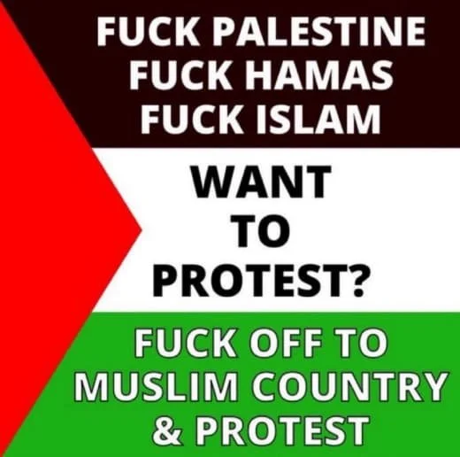 Protest sign with aggressive language, showing a red, black, white, and green background, expressing strong anti-Palestinian, anti-Hamas, anti-Islam sentiments, and encouraging protests against Muslim countries.