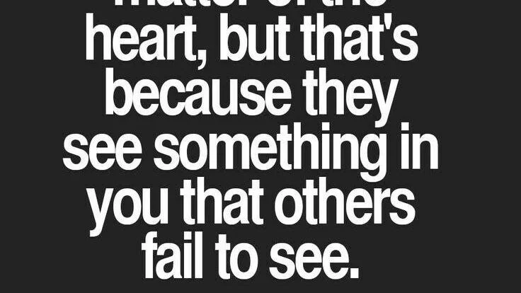 Quote on black background: 'Matter of the heart, but that's because they see something in you that others fail to see.'