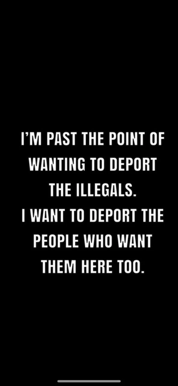 Quote about deporting illegals and people who want them here, on a black background with white text.