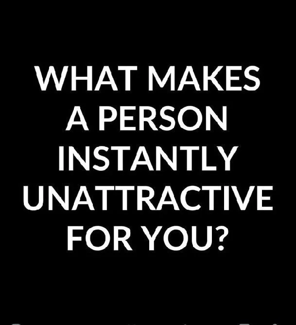 A black background with bold white text that reads, 'What makes a person instantly unattractive for you?'