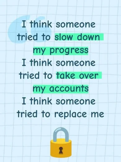 A handwritten note on a grid paper background with an illustration of a padlock at the bottom. The note reads, "I think someone tried to slow down my progress. I think someone tried to take over my accounts. I think someone tried to replace me."