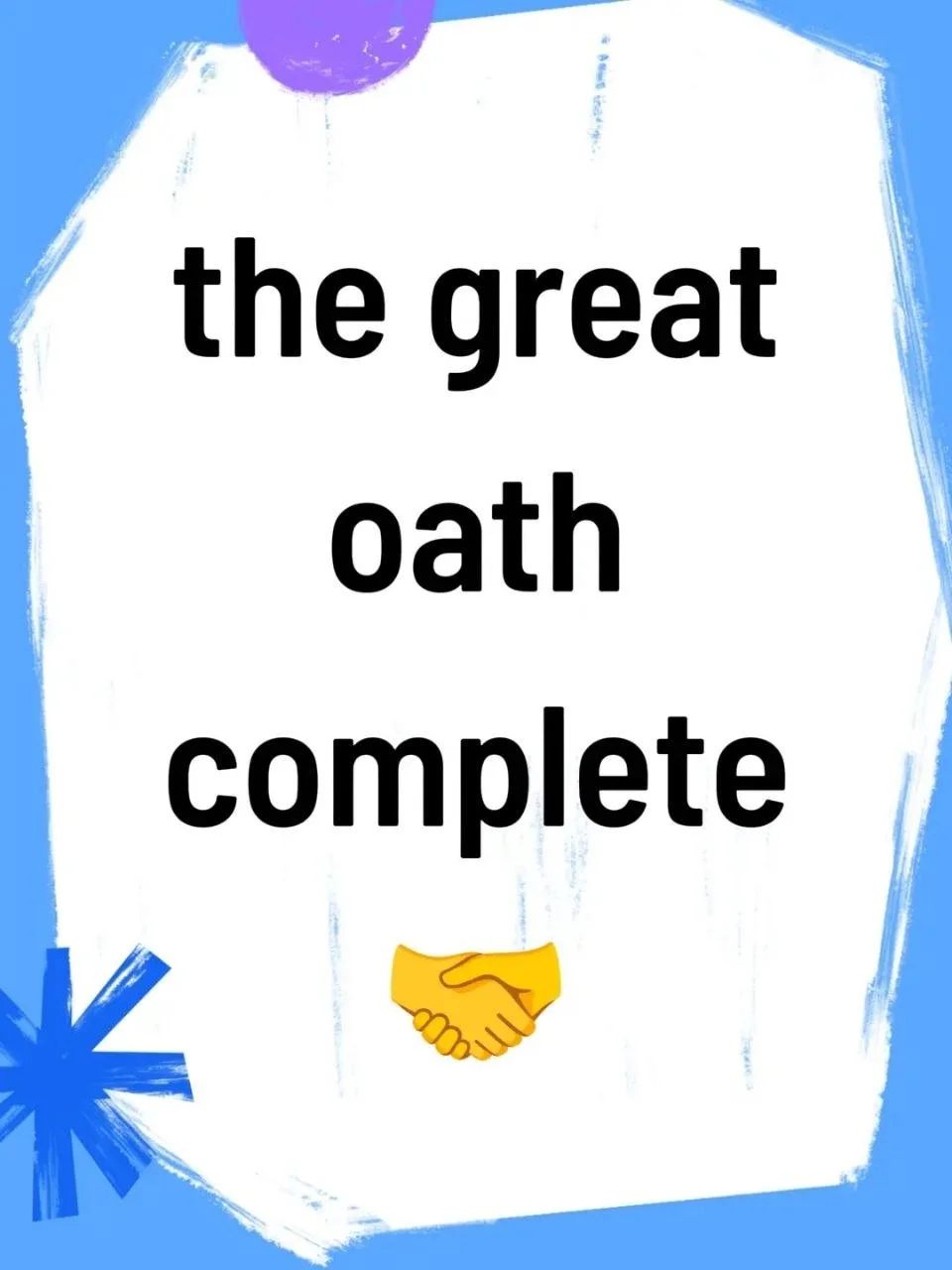 A digital graphic with a blue background, a white rough-edged speech bubble, a purple circle at the top left, a yellow handshake icon at the bottom, and the text 'the great oath complete' in bold black letters.