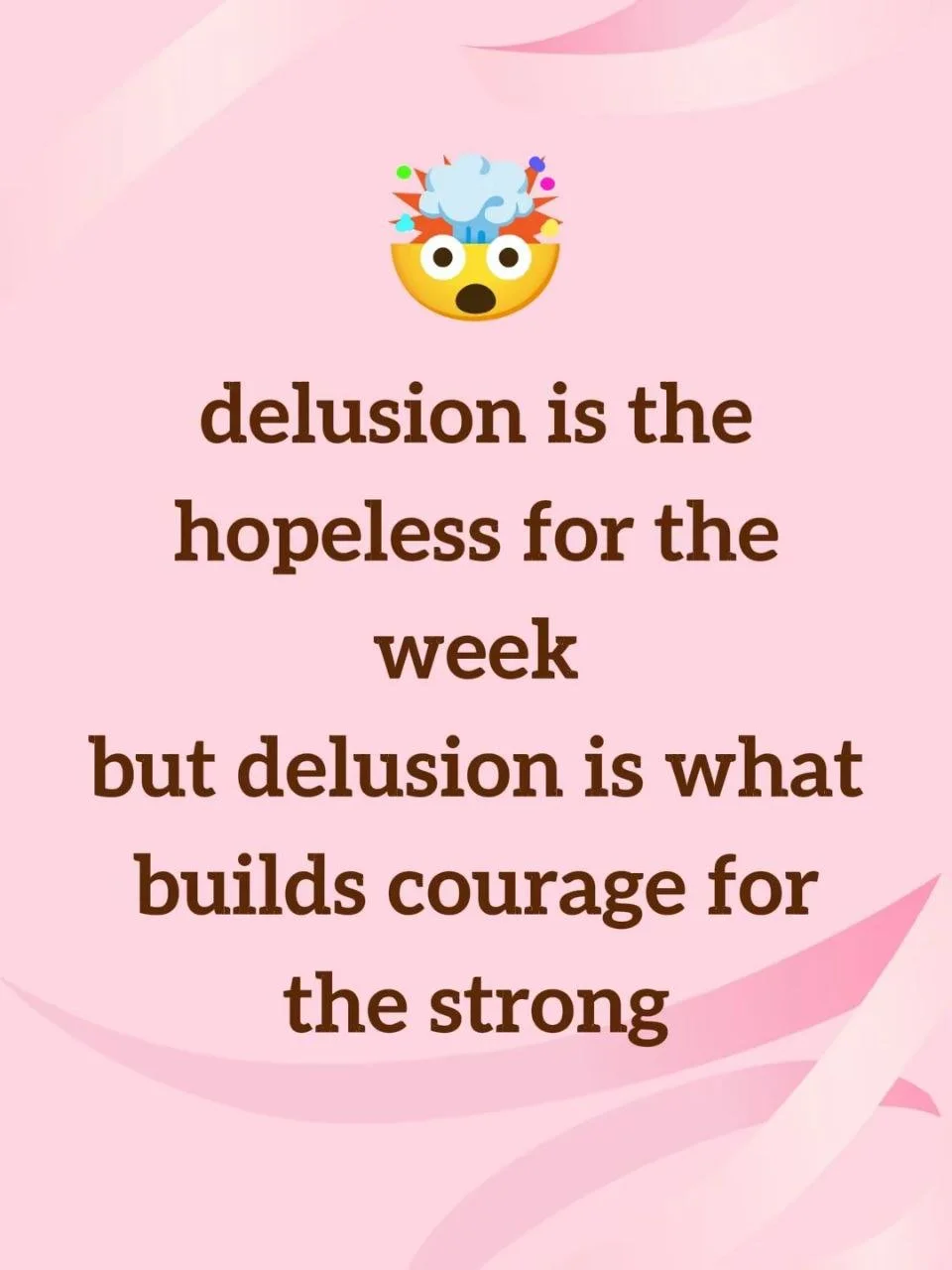 A pink background with a crying emoji with a cloud above its head. Text reads: 'delusion is the hopeless for the week but delusion is what builds courage for the strong'.