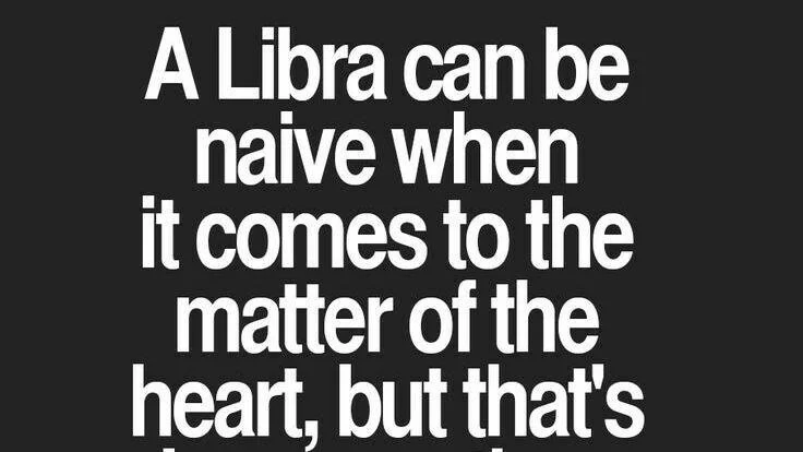 Text-based image with the quote: "A Libra can be naive when it comes to the matter of the heart, but that's".