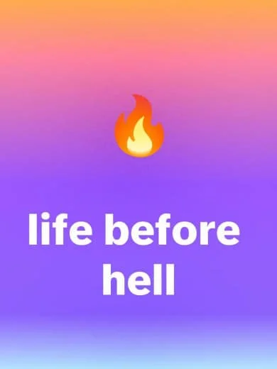 Gradient background with a flame emoji and the text 'life before hell'.