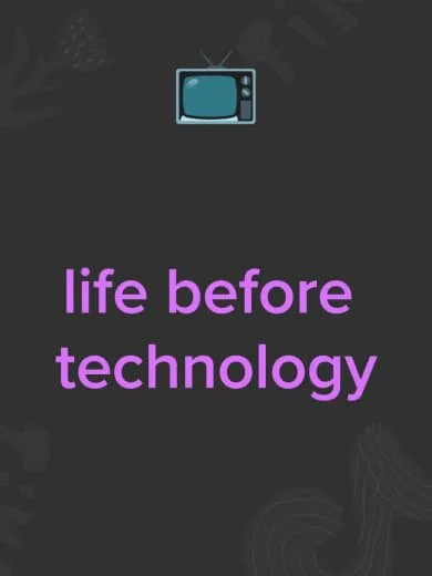 A vintage television icon with the phrase 'life before technology' written in purple on a dark background.