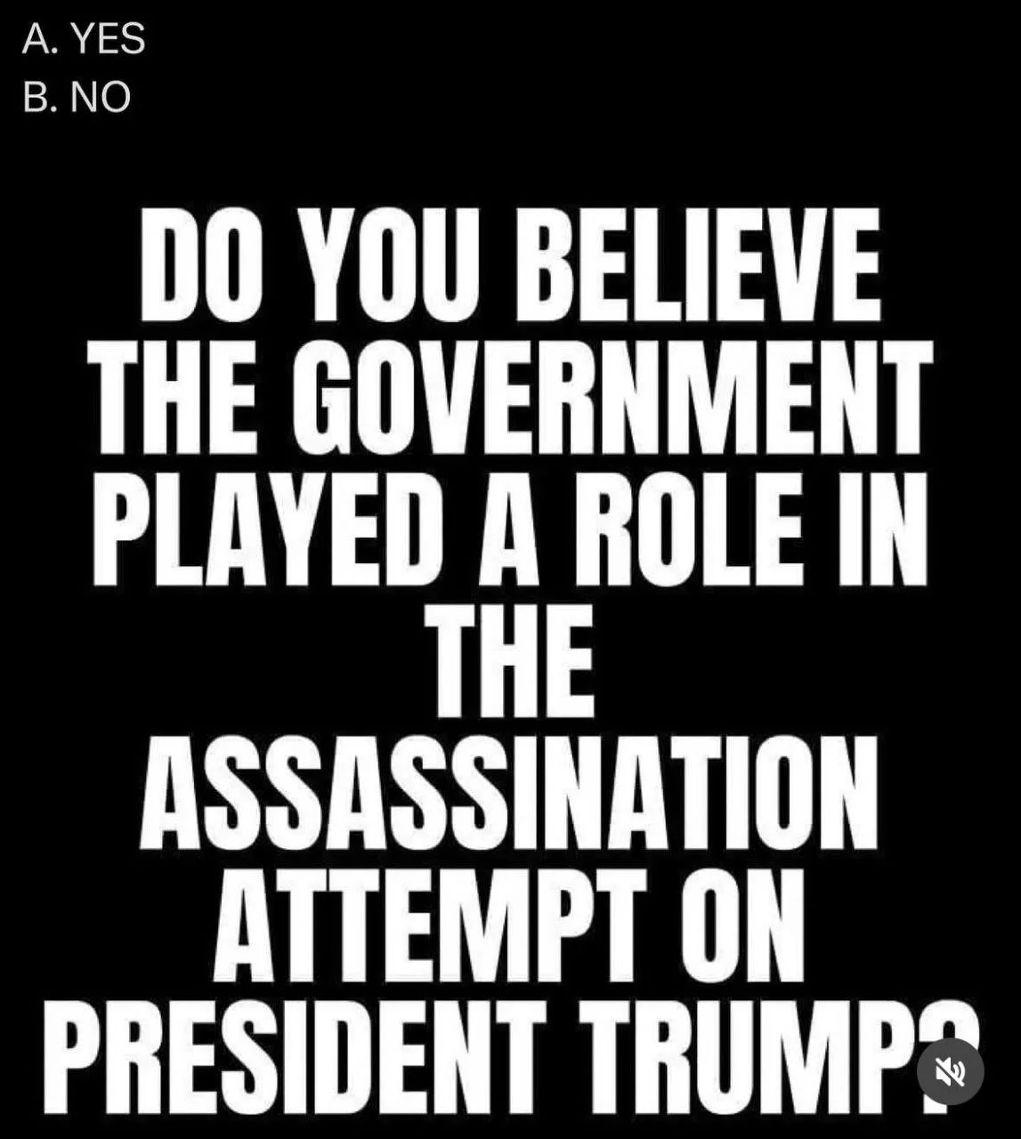 Text image asking if you believe the government played a role in the alleged assassination attempt on President Trump, with options 'A. YES' and 'B. NO'.