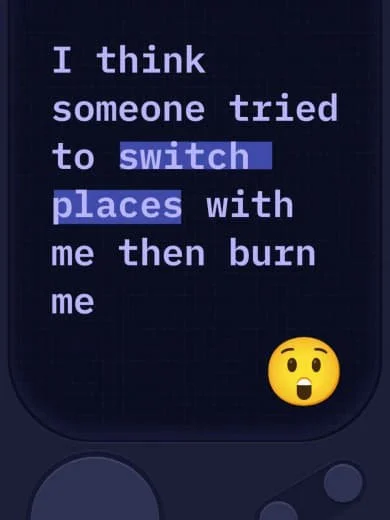 A phone screen displaying the message: 'I think someone tried to switch places with me then burn me' with a surprised face emoji at the bottom.