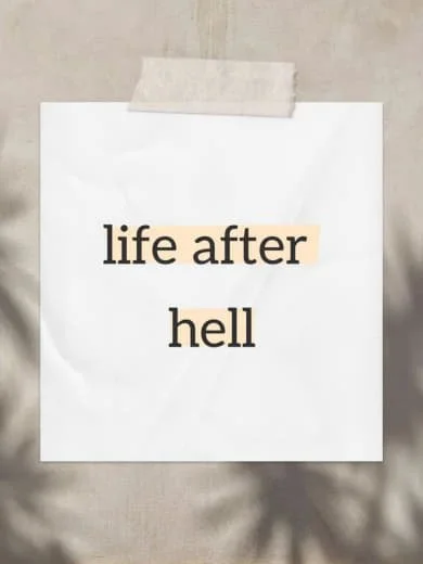A white sticky note taped to a surface reads "life after hell" with the words "after" highlighted in beige.