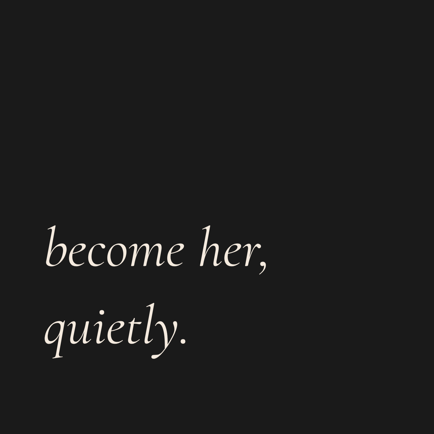 become her, quietly. · FREE |
a 12-month letter from your future self.