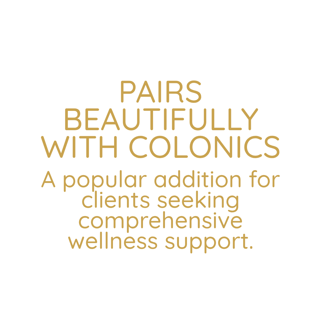 Text on a white background that reads, "Pairs beautifully with colonics. A popular addition for clients seeking comprehensive wellness support."
