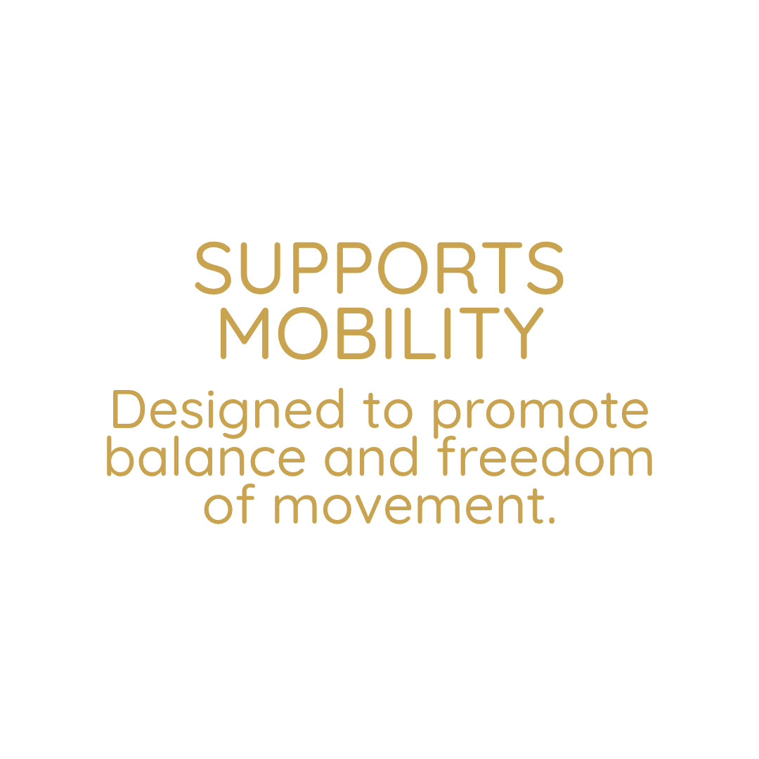 Text on a white background that reads, "Supports mobility. Designed to promote balance and freedom of movement."
