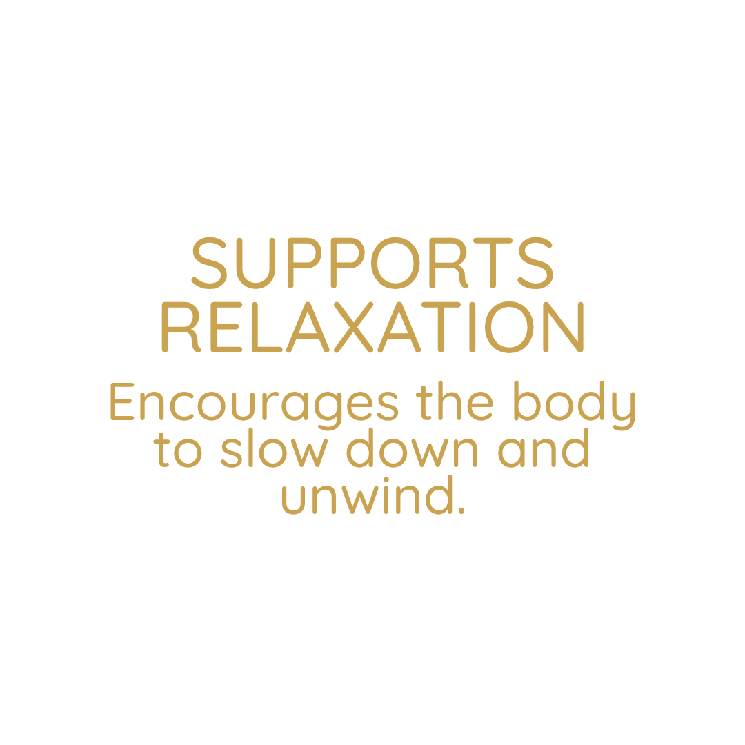 Text on white background that says 'Supports relaxation. Encourages the body to slow down and unwind.' in gold font.