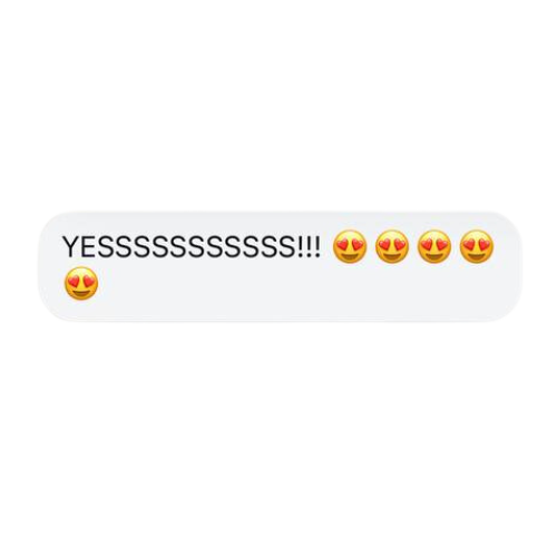 Text message reading 'YESSSSSSSSS!!!' with multiple heart-eyes emojis.