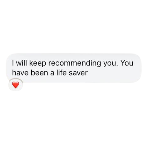 Screenshot of a text message saying, 'I will keep recommending you. You have been a life saver,' with a red heart emoji below.