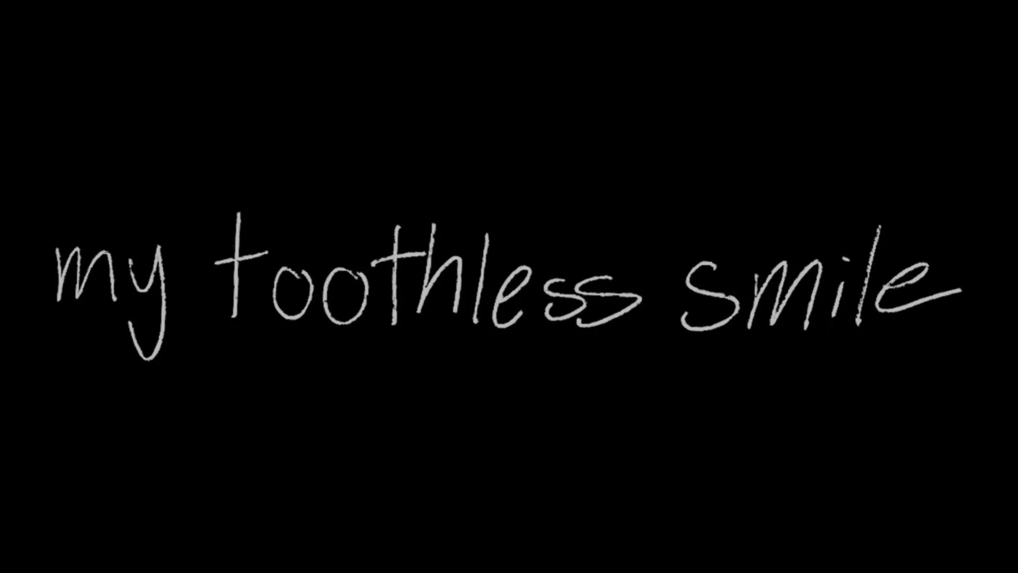 my toothless smile, 2026