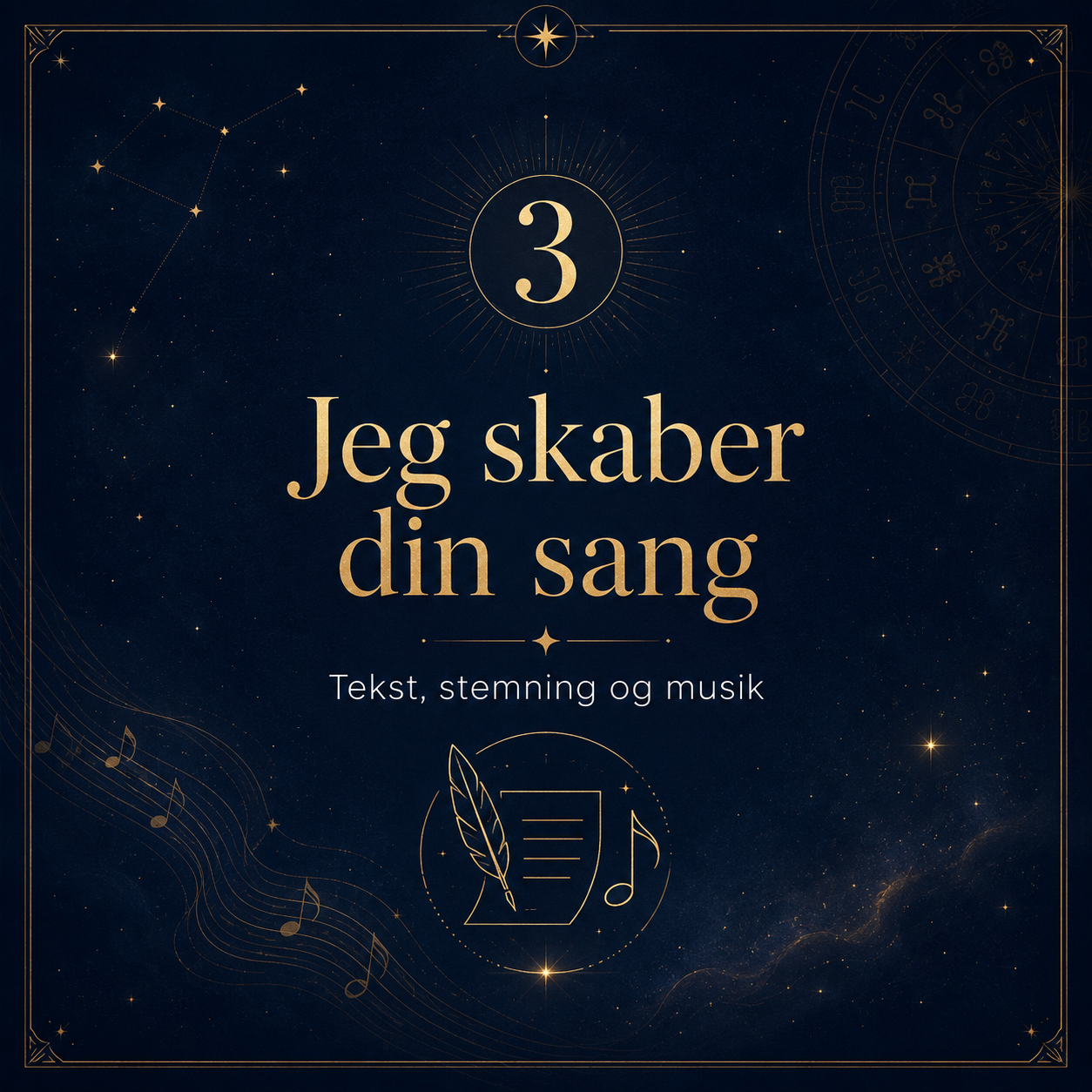 Et astrologisk design med stjerne- og stjernebilleder baggrund, tekst i guldbelagte skrifttyper siger '3. Jeg skaber din sang' og 'Tekst, stemning og musik', med ikoner af en fjer, musiknoter og et stykke papir.