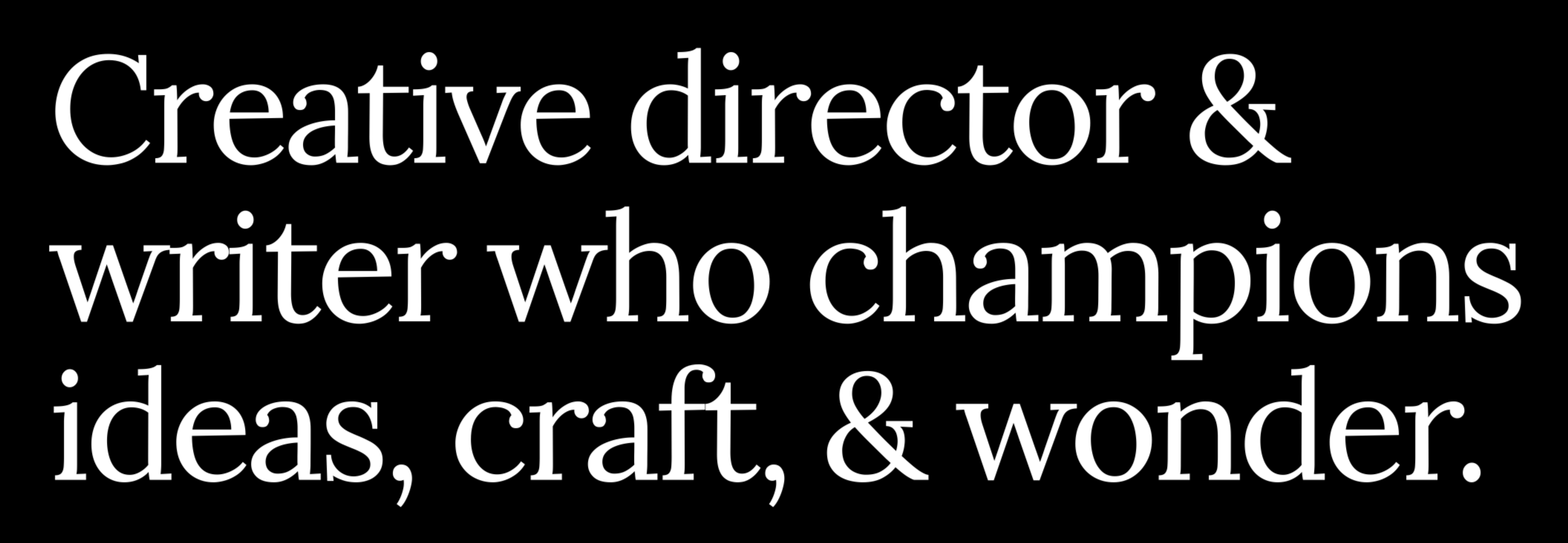 Creative director & writer who champions ideas, craft, & wonder